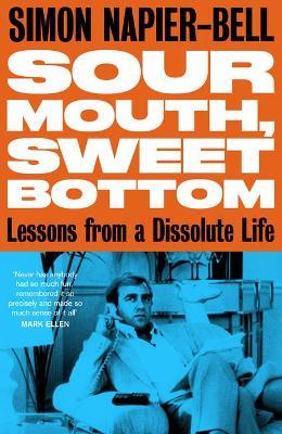 Sour Mouth, Sweet Bottom: Lessons from a Dissolute Life - Simon Napier-Bell - cover