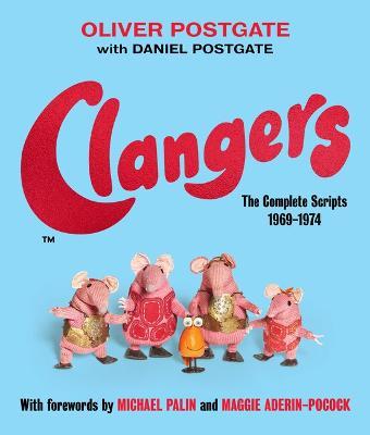 Clangers: The Complete Scripts 1969-1974 - Oliver Postgate,Daniel Postgate - cover
