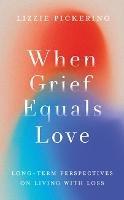 When Grief Equals Love: Long-term Perspectives on Living with Loss