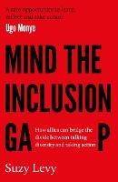 Mind the Inclusion Gap: How allies can bridge the divide between talking diversity and taking action