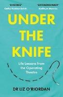 Under the Knife: Life Lessons from the Operating Theatre - Liz O'Riordan - cover