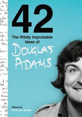 42: The Wildly Improbable Ideas of Douglas Adams (No. 1 Sunday Times Bestseller) - Douglas Adams - cover