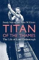 Titan of the Thames: The Life of Lord Desborough - Sandy Nairne,Peter R. Williams - cover