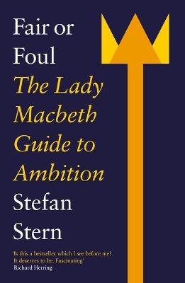 Fair or Foul: The Lady Macbeth Guide to Ambition - Stefan Stern - cover