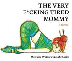 The Very F*cking Tired Mommy: A Parody
