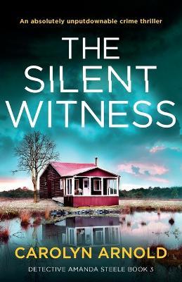 The Silent Witness: An absolutely unputdownable crime thriller - Carolyn Arnold - cover