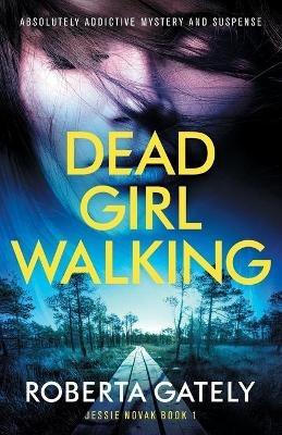 Dead Girl Walking: Absolutely addictive mystery and suspense - Roberta Gately - cover