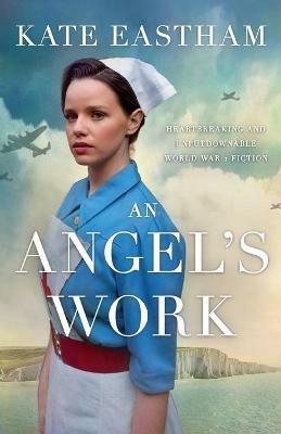 An Angel's Work: Heartbreaking and unputdownable World War 2 historical fiction - Kate Eastham - cover