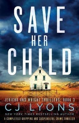 Save Her Child: A completely gripping and suspenseful crime thriller - Cj Lyons - cover