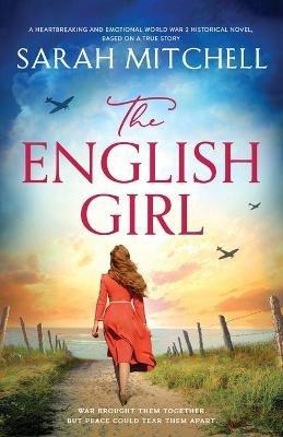 The English Girl: A heartbreaking and emotional World War 2 historical novel, based on a true story - Sarah Mitchell - cover