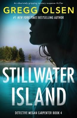Stillwater Island: An absolutely gripping mystery suspense thriller - Gregg Olsen - cover