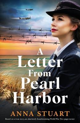 A Letter from Pearl Harbor: Based on a true story, an absolutely heartbreaking World War Two page-turner - Anna Stuart - cover