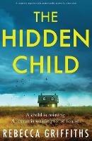 The Hidden Child: A completely unputdownable mystery thriller inspired by a true crime - Rebecca Griffiths - cover