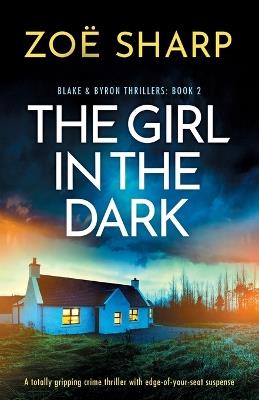 The Girl in the Dark: A totally gripping crime thriller with edge-of-your-seat suspense - Zoe Sharp - cover