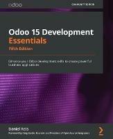 Odoo 15 Development Essentials: Enhance your Odoo development skills to create powerful business applications - Daniel Reis,Greg Mader - cover