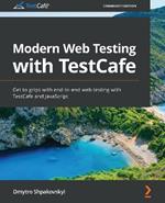 Modern Web Testing with TestCafe: Get to grips with end-to-end web testing with TestCafe and JavaScript