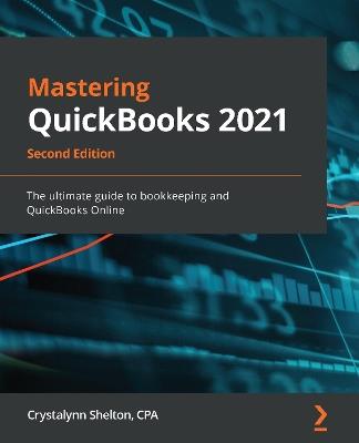 Mastering QuickBooks 2021: The ultimate guide to bookkeeping and QuickBooks Online, 2nd Edition - Crystalynn Shelton - cover