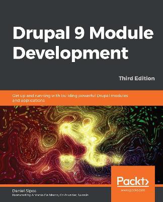 Drupal 9 Module Development: Get up and running with building powerful Drupal modules and applications, 3rd Edition - Daniel Sipos - cover