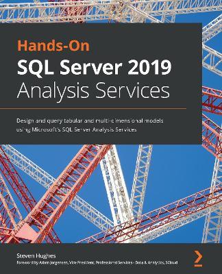 Hands-On SQL Server 2019 Analysis Services: Design and query tabular and multi-dimensional models using Microsoft's SQL Server Analysis Services - Steven Hughes - cover