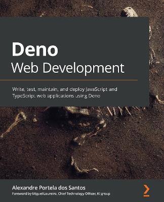 Deno Web Development: Write, test, maintain, and deploy JavaScript and TypeScript web applications using Deno - Alexandre Portela dos Santos - cover