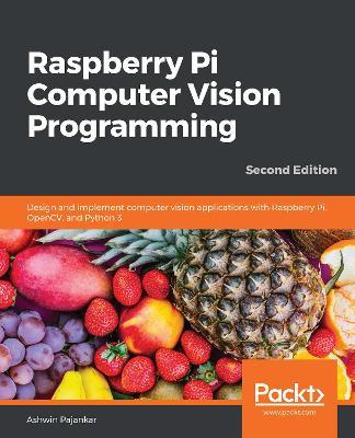 Raspberry Pi Computer Vision Programming: Design and implement computer vision applications with Raspberry Pi, OpenCV, and Python 3, 2nd Edition - Ashwin Pajankar - cover