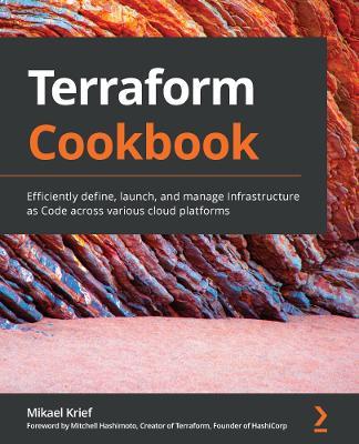 Terraform Cookbook: Efficiently define, launch, and manage Infrastructure as Code across various cloud platforms - Mikael Krief,Mitchell Hashimoto - cover
