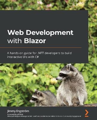 Web Development with Blazor: A hands-on guide for .NET developers to build interactive UIs with C# - Jimmy Engstroem - cover