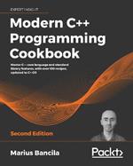 Modern C++ Programming Cookbook: Master C++ core language and standard library features, with over 100 recipes, updated to C++20, 2nd Edition