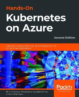 Hands-On Kubernetes on Azure: Automate management, scaling, and deployment of containerized applications, 2nd Edition - Nills Franssens,Shivakumar Gopalakrishnan,Gunther Lenz - cover