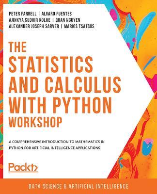 The Statistics and Calculus with Python Workshop - Peter Farrell,Alvaro Fuentes,Ajinkya Sudhir Kolhe - cover