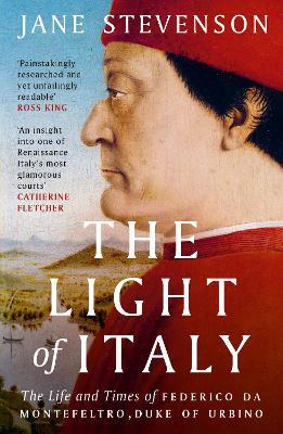 The Light of Italy: The Life and Times of Federico da Montefeltro, Duke of Urbino - Jane Stevenson - cover