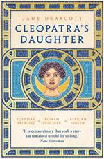 Cleopatra's Daughter: Egyptian Princess, Roman Prisoner, African Queen