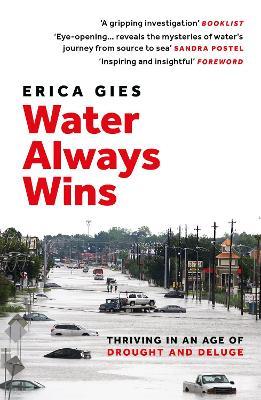 Water Always Wins: Thriving in an Age of Drought and Deluge - Erica Gies - cover