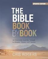 The Bible Book by Book: An Illustrated Journey Through Its People, Places and Themes - Cris Rogers - cover