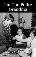 I'm Too Polite Grandma - Sandra Schofield - cover