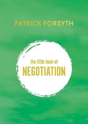 The Little Book of Negotiation: How to get what you want - Patrick Forsyth - cover