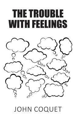 The Trouble With Feelings - John Coquet - cover