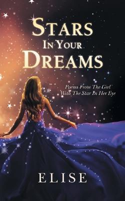 Stars In Your Dreams: Poems From The Girl With The Star In Her Eye - Elise - cover