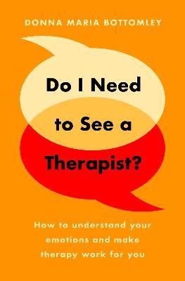 Do I Need to See a Therapist?: How to understand your emotions and make therapy work for you - Donna Bottomley - cover