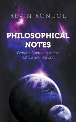 Philosophical Notes: General Approach to the Nature and Beyond - Kevin Kondol - cover