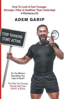 Stop Thinking Start Acting - Adem Garip - cover