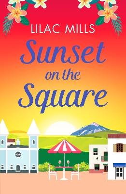 Sunset on the Square: Escape on a Spanish holiday with this heartwarming love story - Lilac Mills - cover