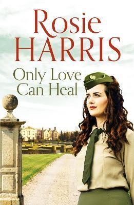 Only Love Can Heal: A captivating multigenerational family saga - Rosie Harris - cover