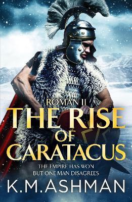 Roman II – The Rise of Caratacus - K. M. Ashman - cover