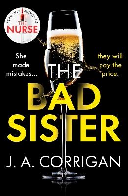 The Bad Sister: A tense and emotional psychological thriller with an unforgettable ending - J. A. Corrigan - cover