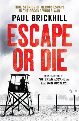 Escape or Die: Perfect for fans of Damien Lewis' SAS Great Escapes - Paul Brickhill - cover