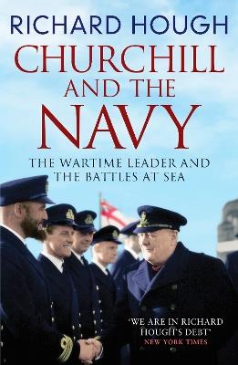 Churchill and the Navy: The Wartime Leader and the Battles at Sea - Richard Hough - cover