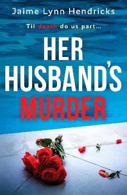 Her Husband's Murder: An absolutely gripping psychological suspense novel - Jaime Lynn Hendricks - cover