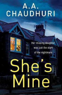 She's Mine: A gripping psychological thriller with a truly jaw-dropping twist - A. A. Chaudhuri - cover