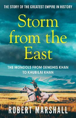Storm from the East: Genghis Khan and the Mongols - Robert Marshall - cover